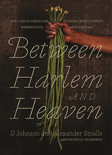 Between Harlem and Heaven: Afro Asian American Cooking for Big Nights, Weeknights, and Every Day