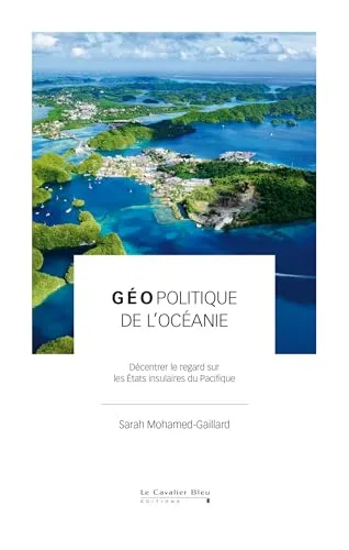 Géopolitique de l'Océanie: Décentrer le regard sur les États insulaires du Pacifique