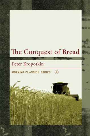 The Conquest of Bread (Working Classics)