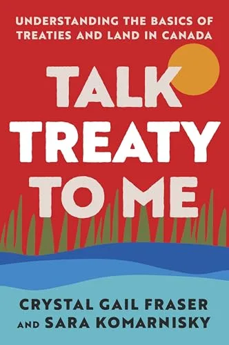 Talk Treaty to Me: Understanding the Basics of Treaties and Land in Canada