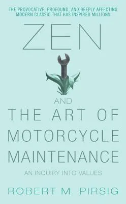 Zen and the Art of Motorcycle Maintenance: An Inquiry Into Values (Phaedrus, #1)