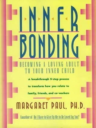 Inner Bonding: A Journey of Self-Love, Healing, and Personal Growth Through Reconnecting with Your Inner Child, Overcoming Negative Emotions, and Cultivating Joyful Relationships