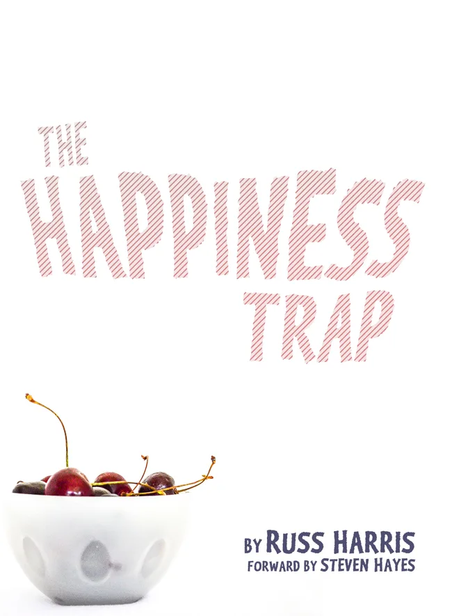 The Happiness Trap: How to Stop Struggling and Start Living: A Guide to ACT