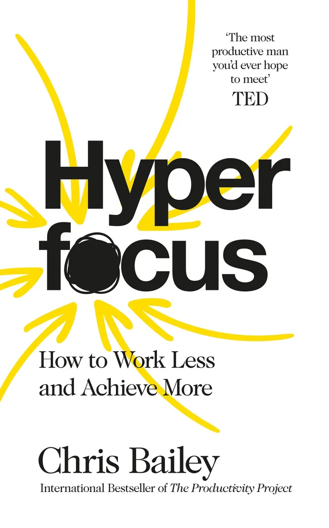 Hyperfocus: How to Work Less to Achieve More