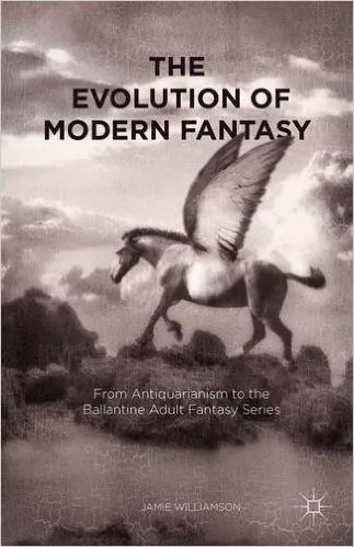 The Evolution of Modern Fantasy: From Antiquarianism to the Ballantine Adult Fantasy Series