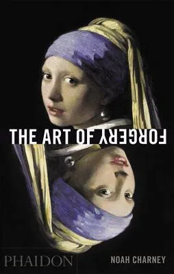 The Art of Forgery: The Minds, Motives and Methods of Master Forgers