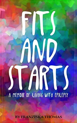 Fits and Starts: A Memoir of Living with Epilepsy
