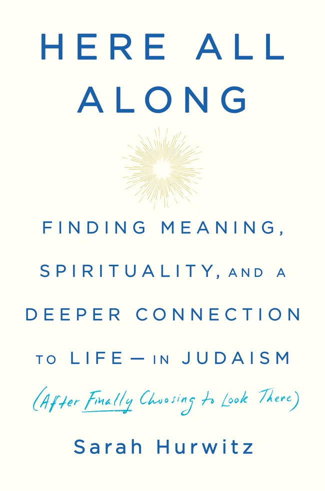 Here All Along: Finding Meaning, Spirituality, and a Deeper Connection to Life-in Judaism (after Finally Choosing to Look There)
