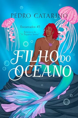 Filho do Oceano: A história do filho da Pequena Sereia (Encantados Livro 3) (Portuguese Edition)