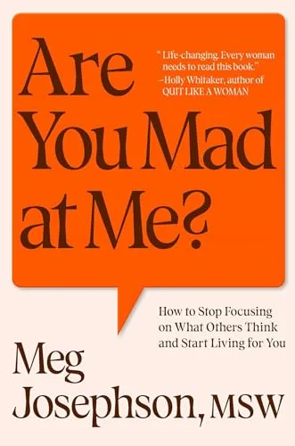 Are You Mad at Me?: How to Stop Focusing on What Others Think and Start Living for You