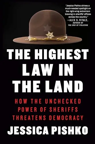The Highest Law in the Land: How the Unchecked Power of Sheriffs Threatens Democracy