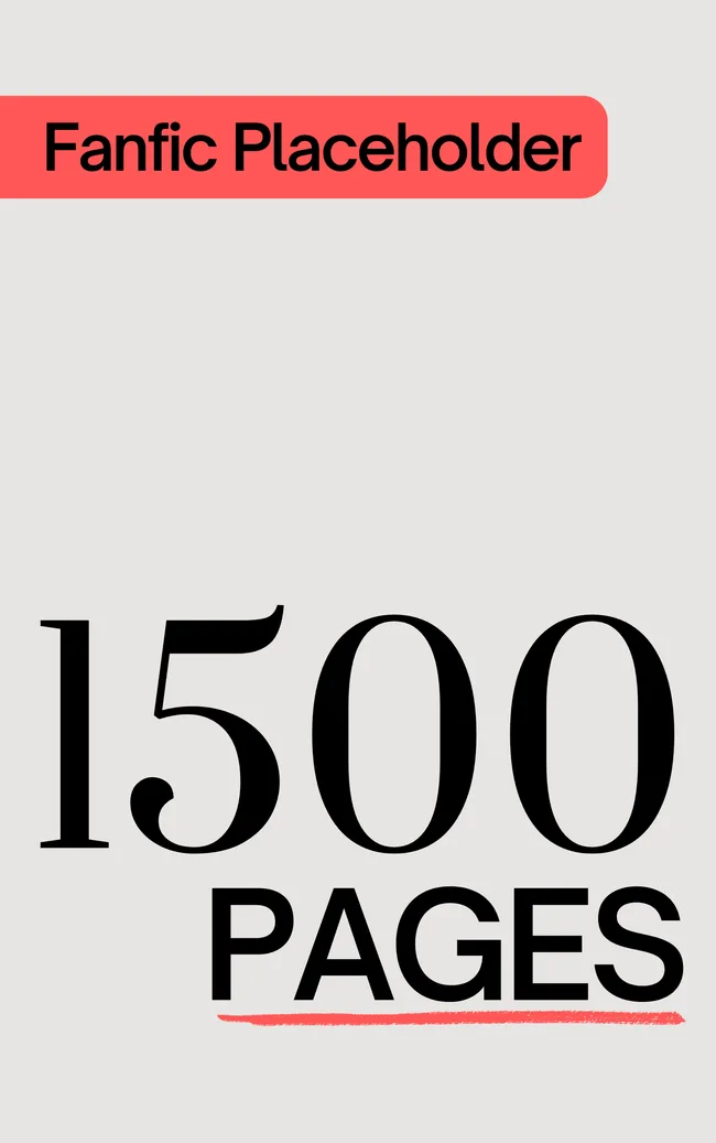 Fanfic Placeholder: 1500 Pages