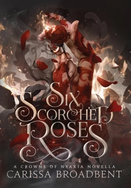 Six Scorched Roses (Crowns of Nyaxia, #1.5)