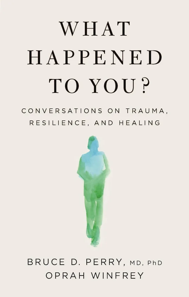 What Happened To You? Conversations on Trauma, Resilience, and Healing