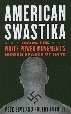 American Swastika: Inside the White Power Movement's Hidden Spaces of Hate