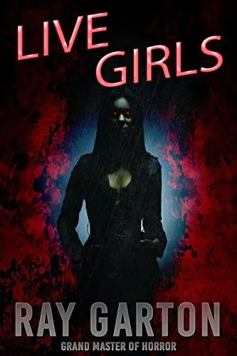 Live Girls (The Horror of Ray Garton Book 1)