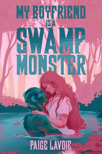 My Boyfriend Is a Swamp Monster (My Monster Meet Cute Book 1)