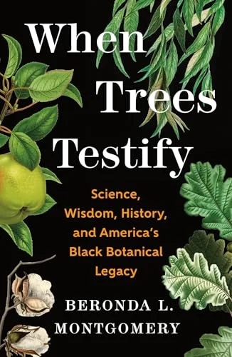 When Trees Testify: Science, Wisdom, History, and Americaâs Black Botanical Legacy