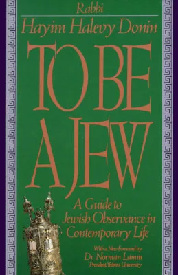 To Be A Jew: A Guide To Jewish Observance In Contemporary Life
