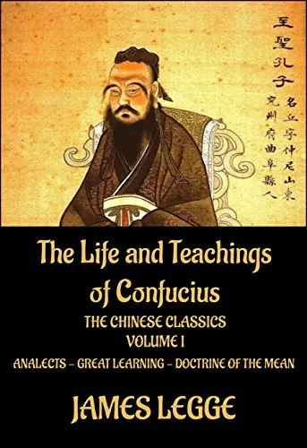 The Life and Teachings of Confucius: The Chinese Classics, Vol. 1: Analects, Great Learning, Doctrine of the Mean