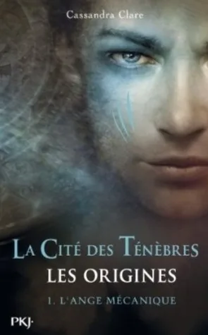 L'ange mécanique (La Cité des Ténèbres, Les origines, #1)