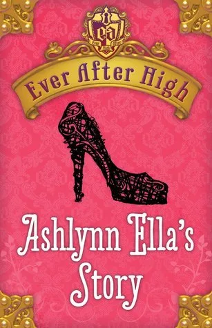 Ashlynn Ella's Story (Ever After High, #0.5)