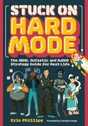 Stuck on Hard Mode: The ADHD, Autistic and AuDHD Strategy Guide for Real Life