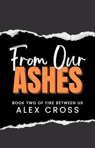 From Our Ashes: Book Two (Fire Between Us 2)
