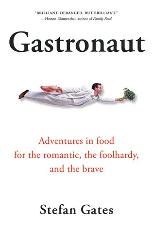 Gastronaut: Adventures in Food for the Romantic, the Foolhardy, and the Brave – A Hilarious Culinary History of Extreme Cooking and Bizarre Culture