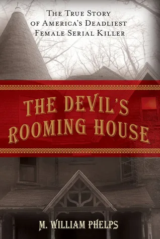 The Devils Rooming House The True Story of America's Deadliest Female Serial Killer