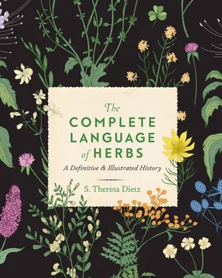 The Complete Language of Herbs: A Definitive and Illustrated History (Volume 8) (Complete Illustrated Encyclopedia, 8)