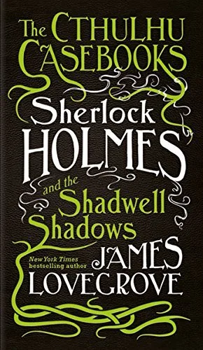Sherlock Holmes and the Shadwell Shadows (The Cthulhu Casebooks, #1)
