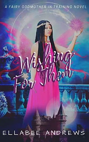 Wishing for Them (Fairy Godmother in Training)