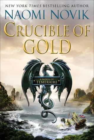 Crucible of Gold (Temeraire, #7)