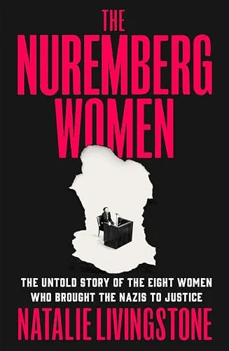 The Nuremberg Women: The Untold Story of the Eight Women Who Brought the Nazis to Justice