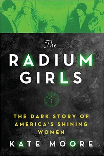The Radium Girls: The Dark Story of America’s Shining Women