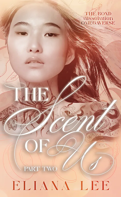 The Scent of Us: Part Two (The Bond Dissolution Omegaverse, #2)