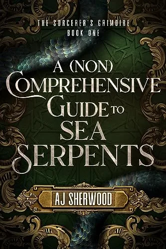 A (Non) Comprehensive Guide to Sea Serpents (Sorcerer's Grimoire, #1)