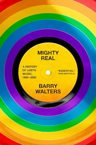 Mighty Real: A History of LGBTQ Music, 1969-2000