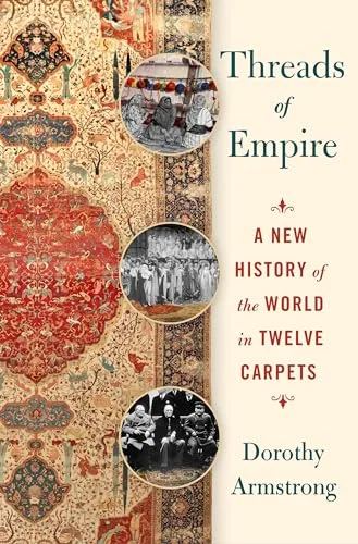 Threads of Empire: A History of the World in Twelve Carpets