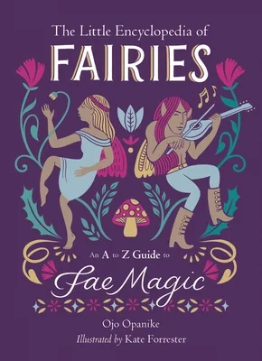 The Little Encyclopedia of Fairies: An A-to-Z Guide to Fae Magic (The Little Encyclopedias of Mythological Creatures)