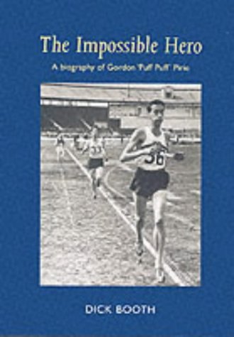 The Impossible Hero: A Life of Gordon Pirie by Dick Booth (1999-11-05)