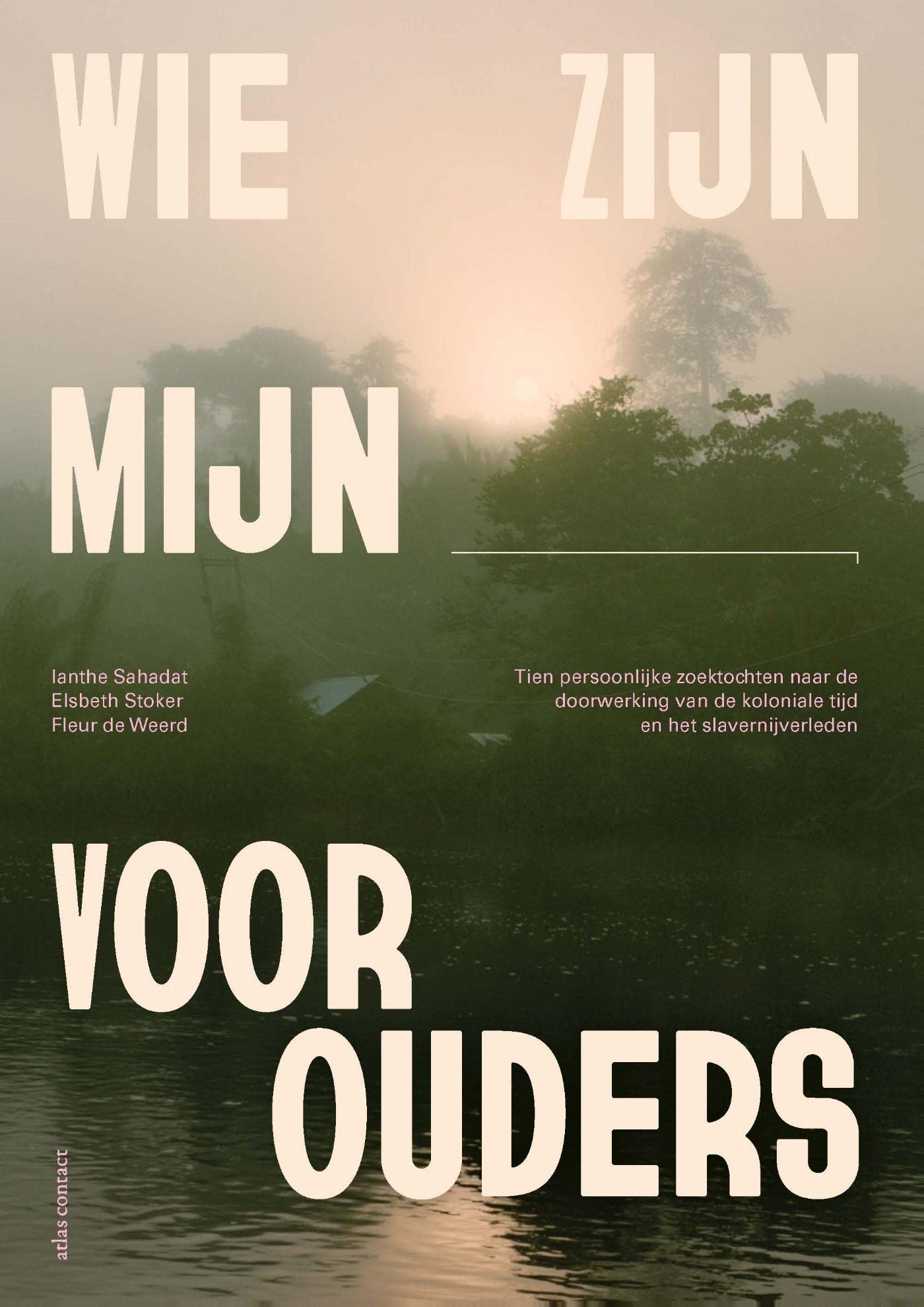 Wie zijn mijn voorouders tien persoonlijke zoektochten naar de doorwerking van de koloniale tijd en het slavernijverleden