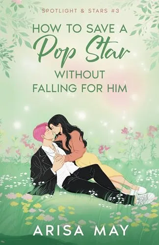 How To Save A Pop Star Without Falling For Him (Spotlight & Stars)