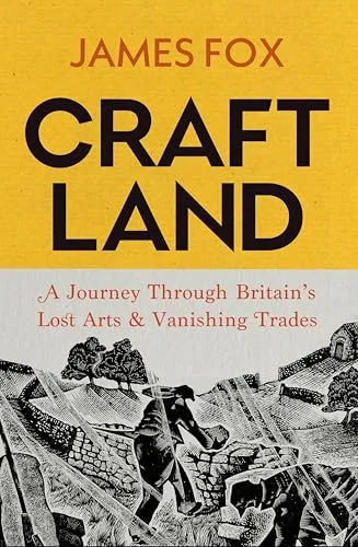 Craftland: A Journey Through Britain’s Lost Arts and Vanishing Trades