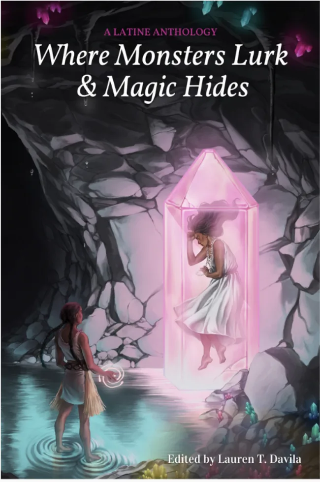 Where Monsters Lurk & Magic Hides (A Latine Anthology)