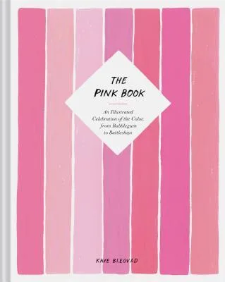 The Pink Book: An Illustrated Celebration of the Color, from Bubblegum to Battleships