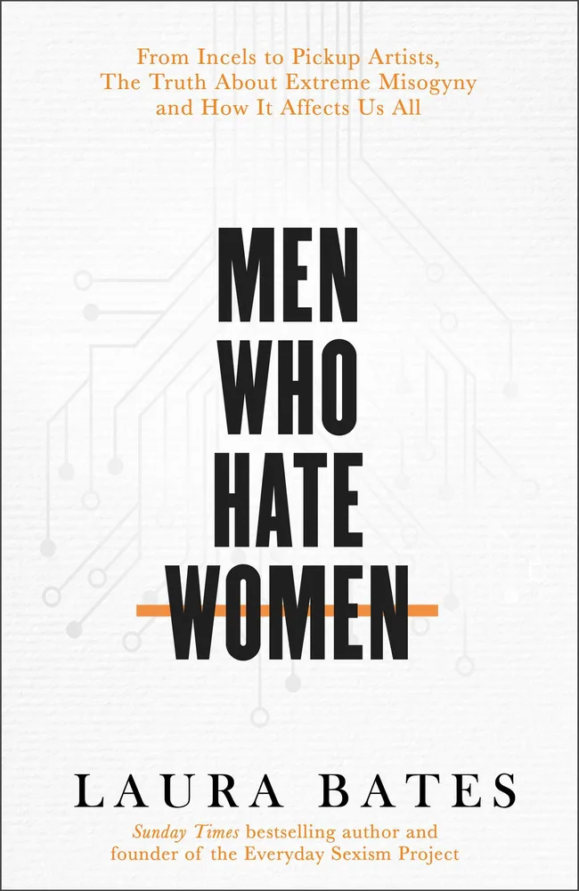Men Who Hate Women: From Incels to Pickup Artists: The Truth about Extreme Misogyny and How It Affects Us All
