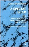 A Special Scar: The Experiences of People Bereaved by Suicide