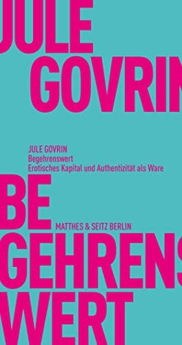 Begehrenswert Erotisches Kapital und Authentizität als Ware